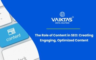The Role of Content in SEO: Creating Engaging, Optimized Content