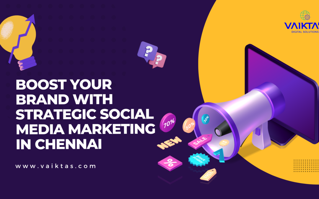 Boost Your Brand with Strategic Social Media Marketing in Chennai