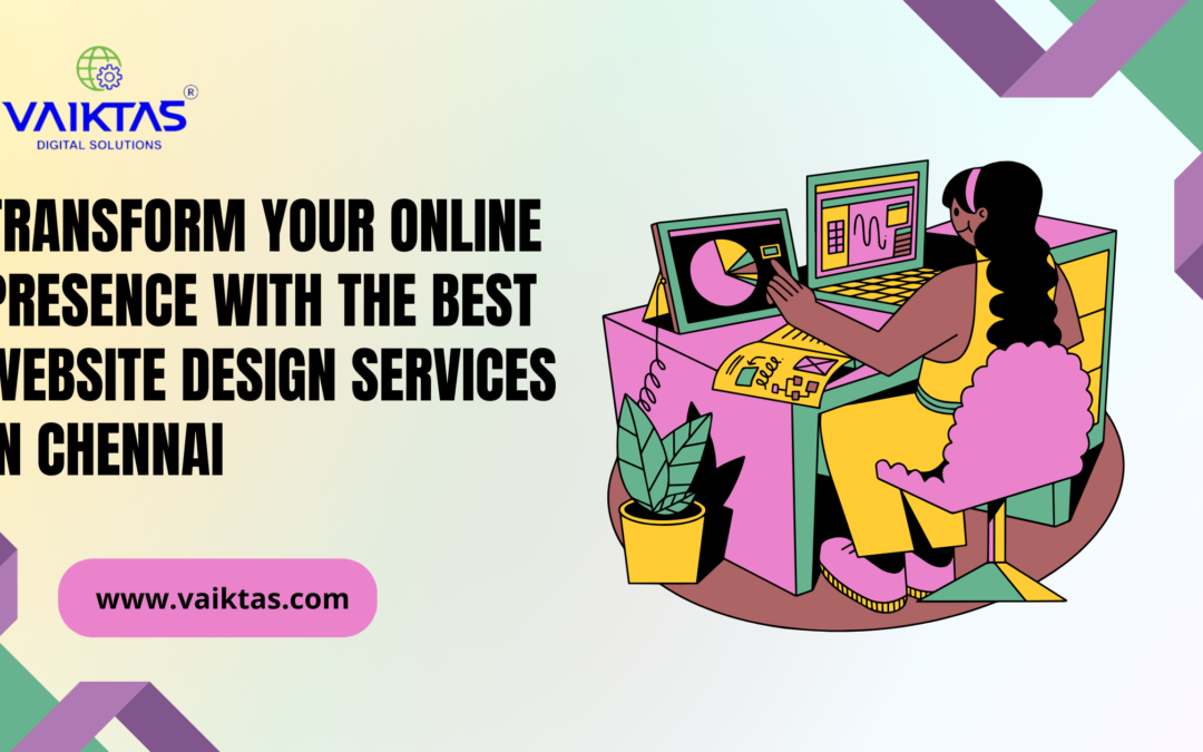 Transform Your Online Presence with the Best Website Design Services in Chennai