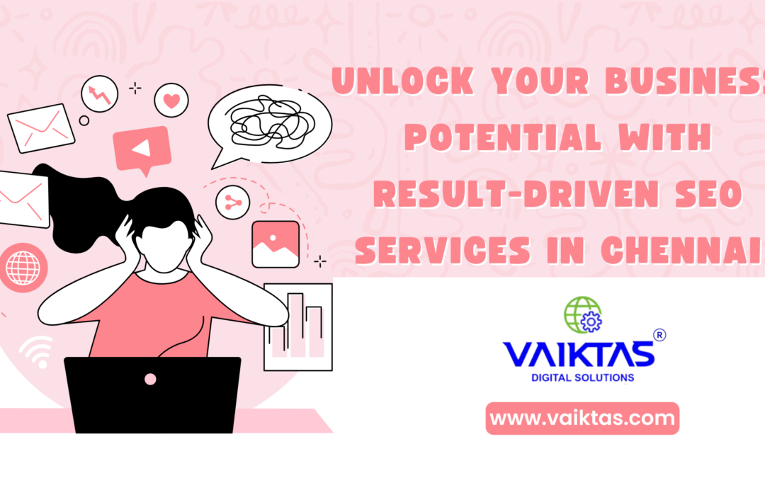 Unlock Your Business Potential with Result-Driven SEO Services in Chennai