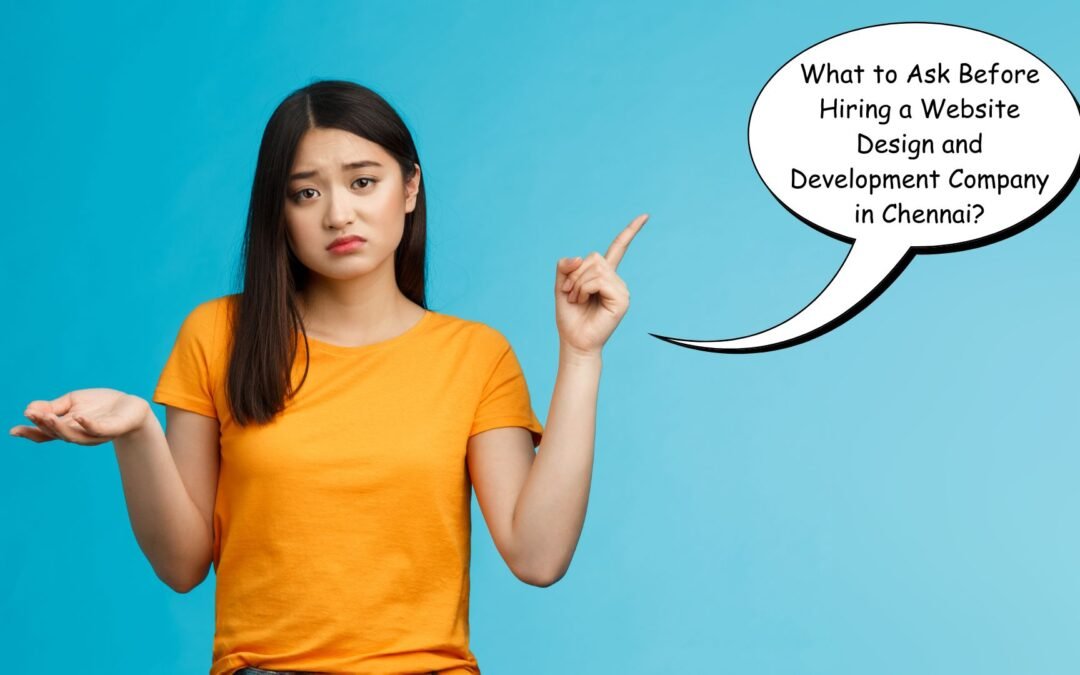 What to Ask Before Hiring a Website Design and Development Company in Chennai