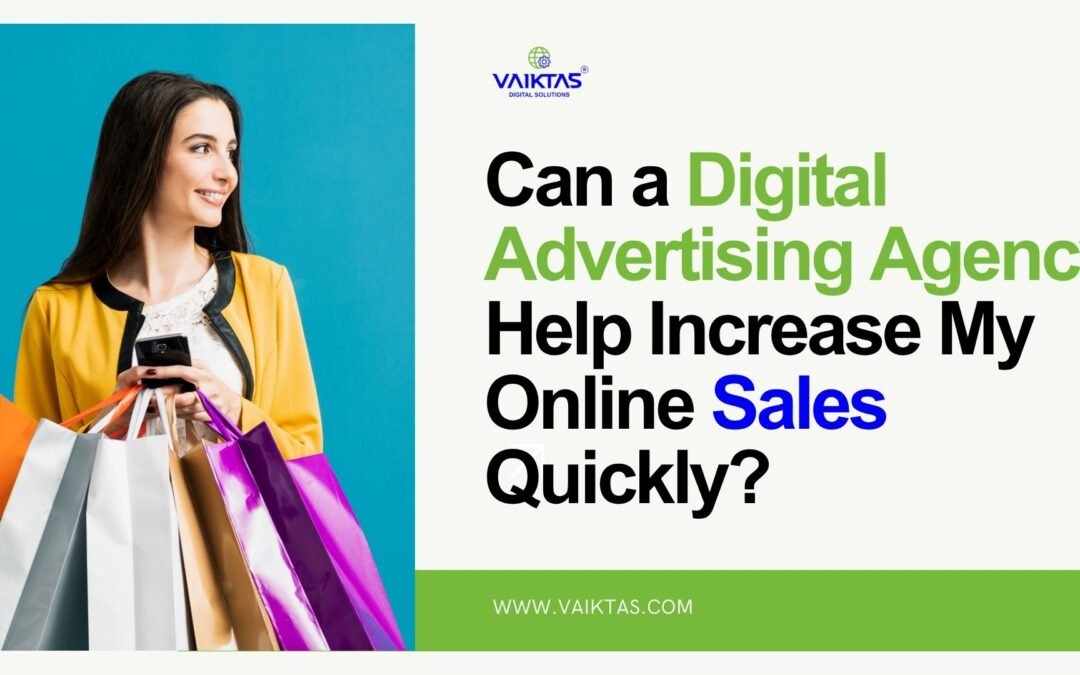 Can a Digital Advertising Agency Help Increase My Online Sales Quickly
